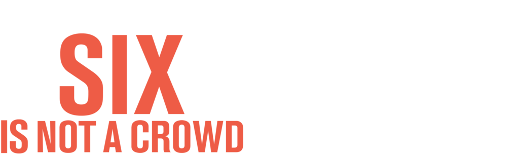 Six Is Not a Crowd