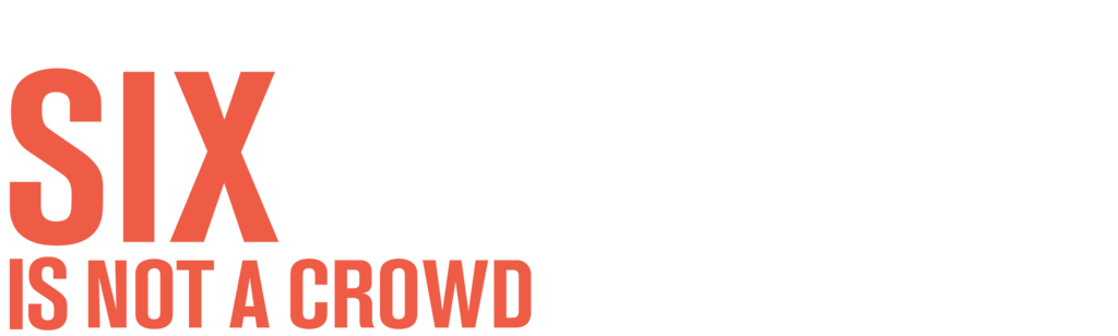 Six Is Not a Crowd