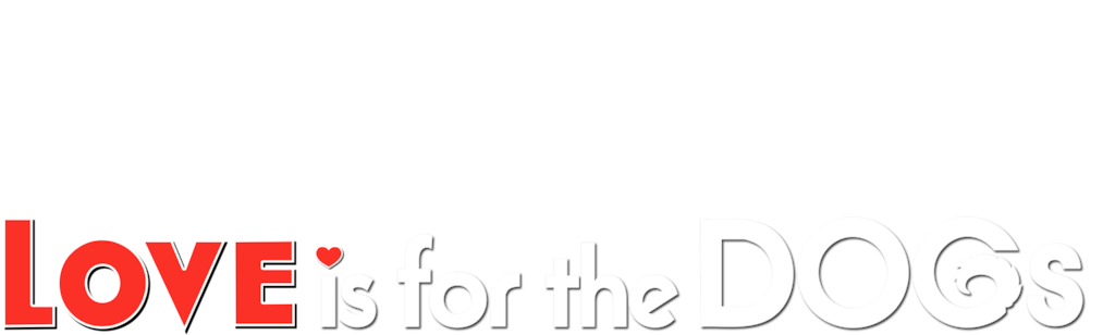 Love Is for the Dogs