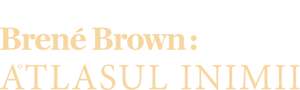 Brené Brown: Atlasul inimii