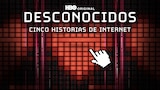 Desconocidos: Cinco Historias De Internet