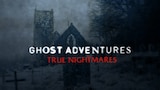 Ghost Adventures: True Nightmares