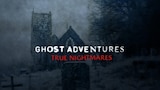 Ghost Adventures: True Nightmares