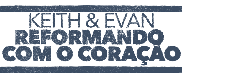 Keith & Evan: Reformando com o Coração