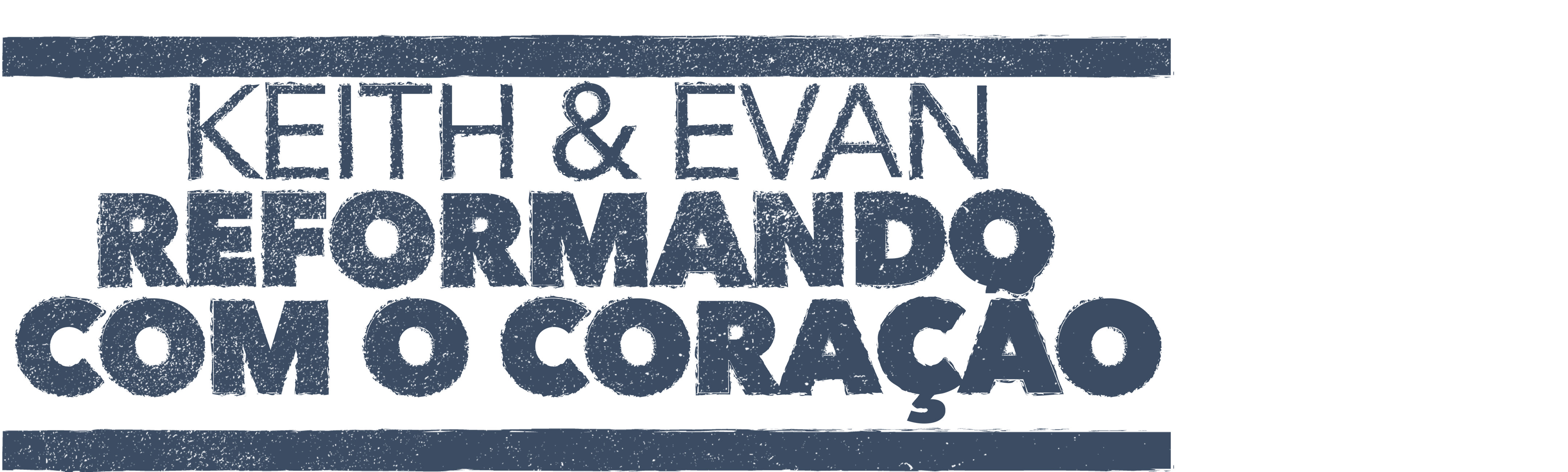 Keith & Evan: Reformando com o Coração