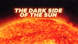 The Dark Side of the Sun