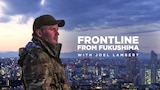 Fukushima: On The Frontline With Joel Lambert