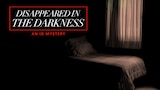 Disappeared In the Darkness: An ID Mystery