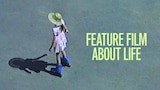 A Feature Film About Life
