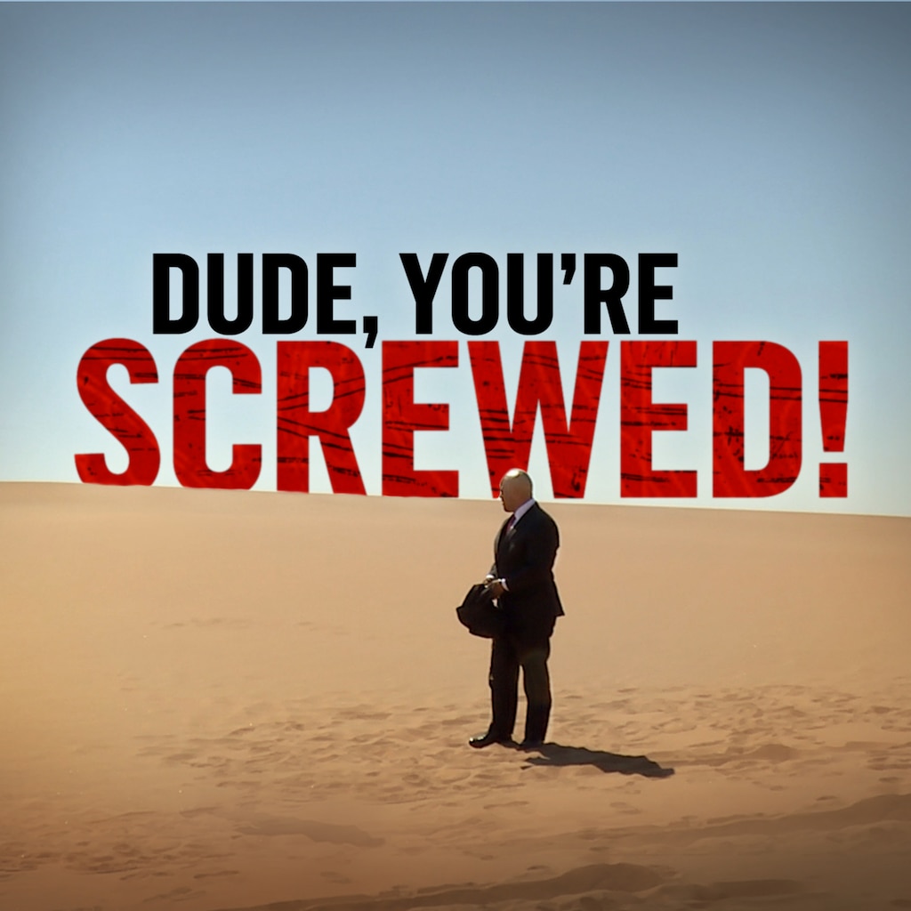 Dude, You're Screwed