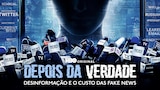 Depois da Verdade: Desinformação e o Custo das Fake News