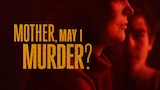 Mother, May I Murder?