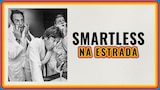 Smartless - Na Estrada