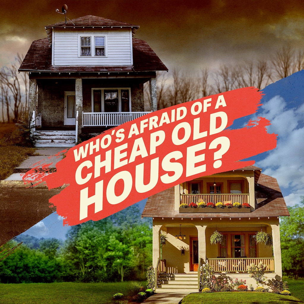Who's Afraid of a Cheap Old House?