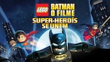 LEGO Batman O Filme: DC Super Heróis se Unem