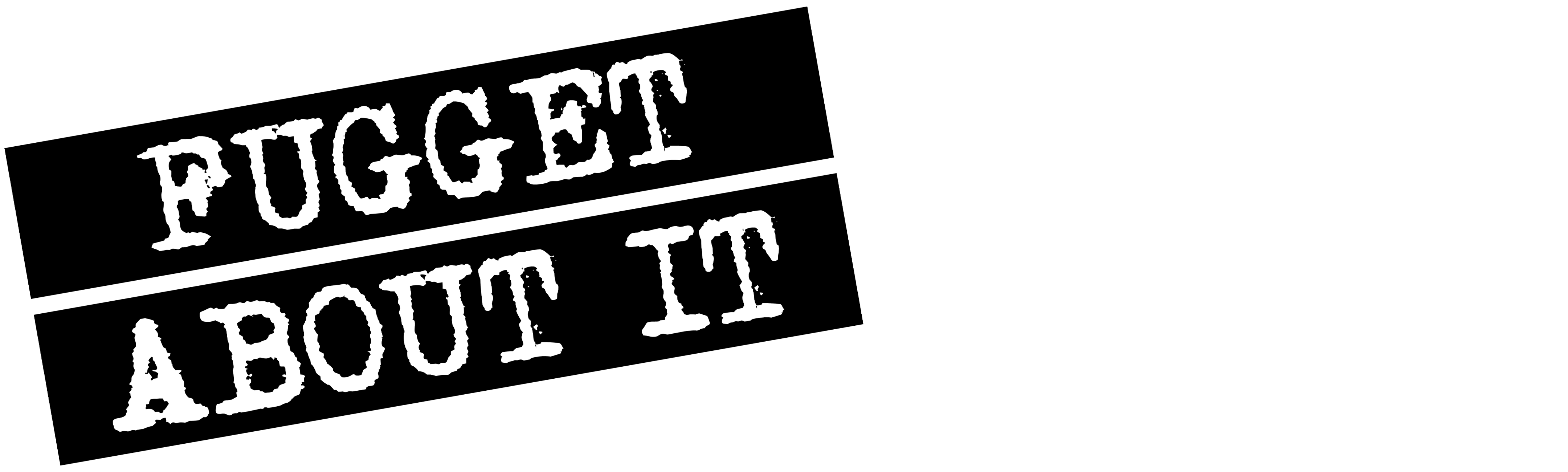Fugget About It