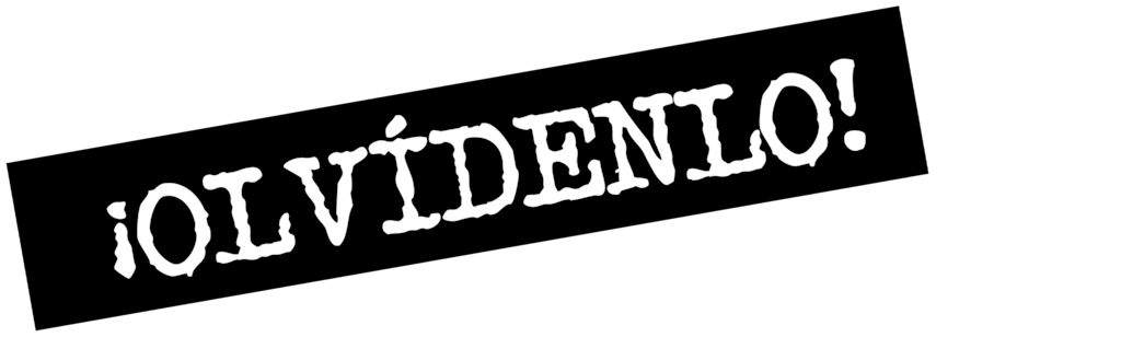 ¡Olvídenlo!